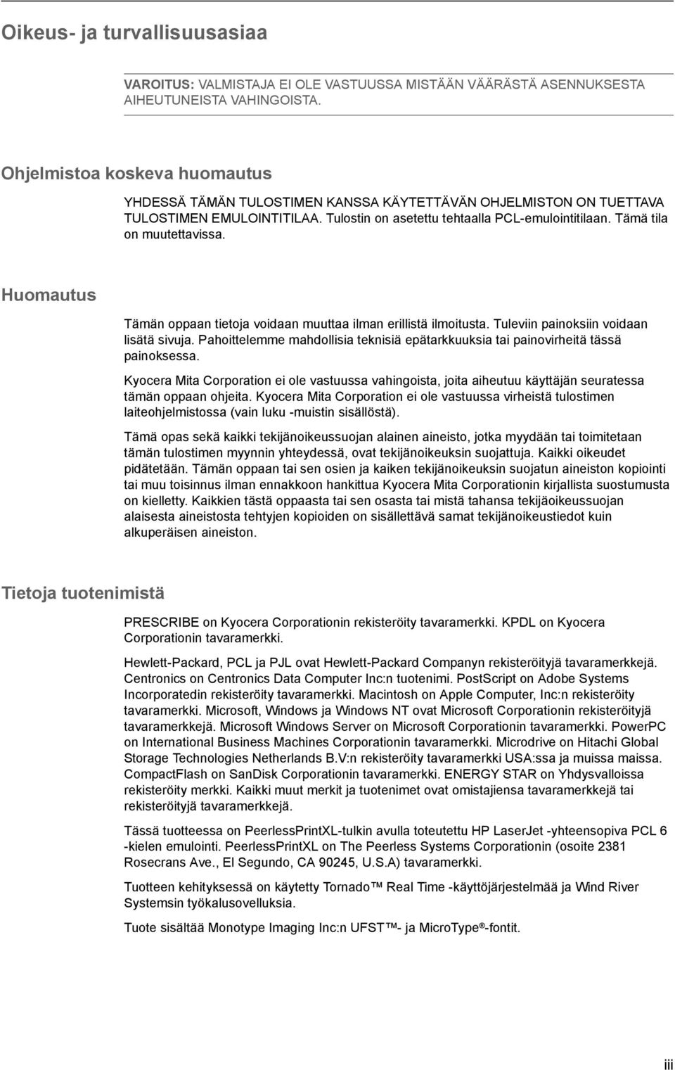 Tämä tila on muutettavissa. Huomautus Tämän oppaan tietoja voidaan muuttaa ilman erillistä ilmoitusta. Tuleviin painoksiin voidaan lisätä sivuja.