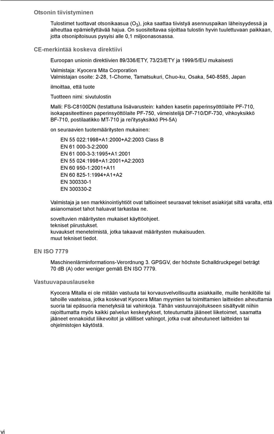 CE-merkintää koskeva direktiivi Euroopan unionin direktiivien 89/336/ETY, 73/23/ETY ja 1999/5/EU mukaisesti Valmistaja: Kyocera Mita Corporation Valmistajan osoite: 2-28, 1-Chome, Tamatsukuri,