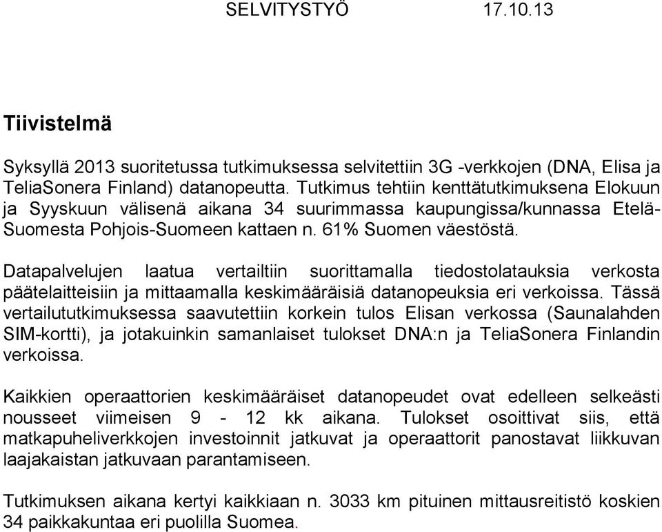 Datapalvelujen laatua vertailtiin suorittamalla tiedostolatauksia verkosta päätelaitteisiin ja mittaamalla keskimääräisiä datanopeuksia eri verkoissa.