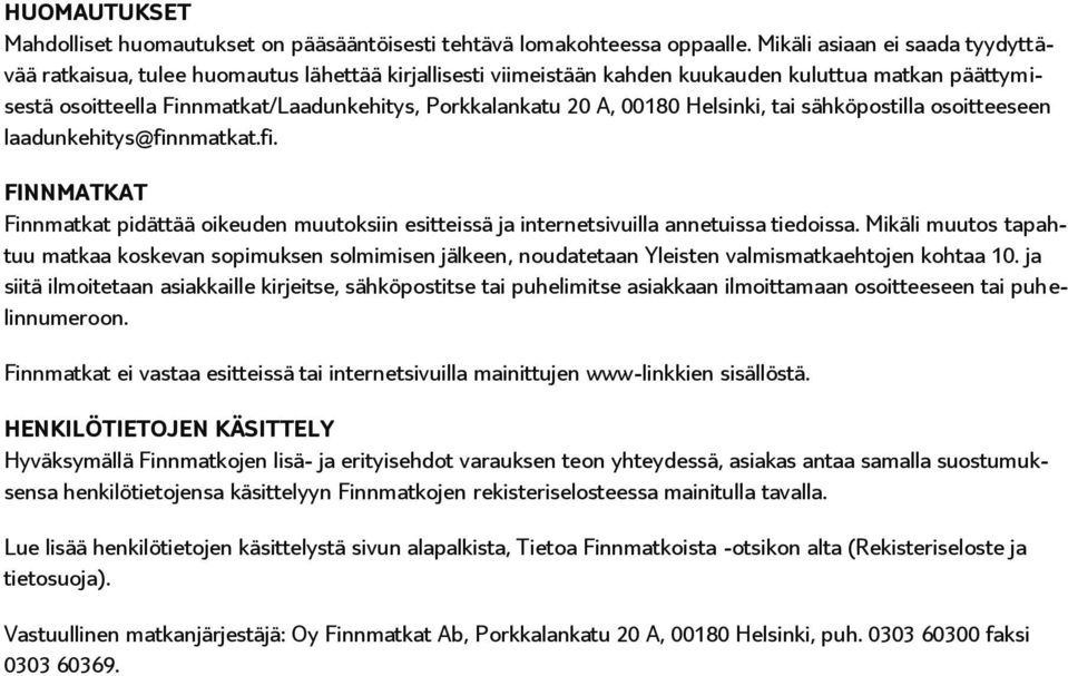 A, 00180 Helsinki, tai sähköpostilla osoitteeseen laadunkehitys@finnmatkat.fi. FINNMATKAT Finnmatkat pidättää oikeuden muutoksiin esitteissä ja internetsivuilla annetuissa tiedoissa.