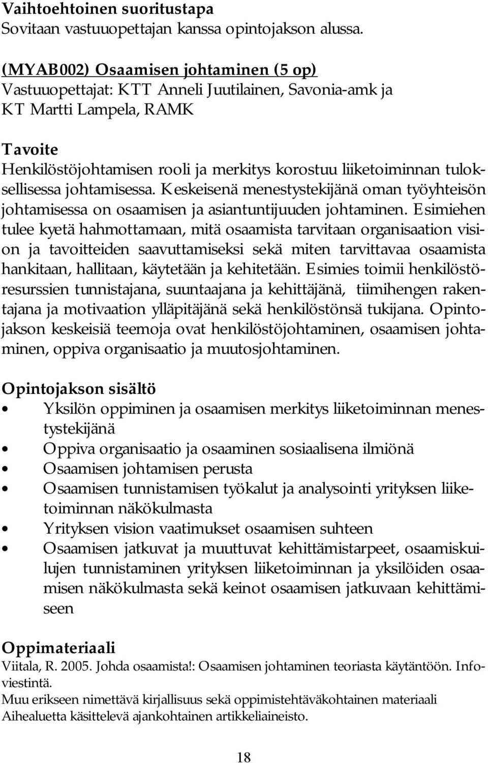 tuloksellisessa johtamisessa. Keskeisenä menestystekijänä oman työyhteisön johtamisessa on osaamisen ja asiantuntijuuden johtaminen.