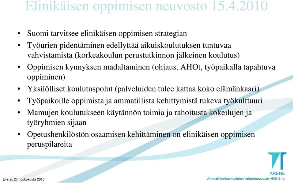 perustutkinnon jälkeinen koulutus) Oppimisen kynnyksen madaltaminen (ohjaus, AHOt, työpaikalla tapahtuva oppiminen) Yksilölliset koulutuspolut