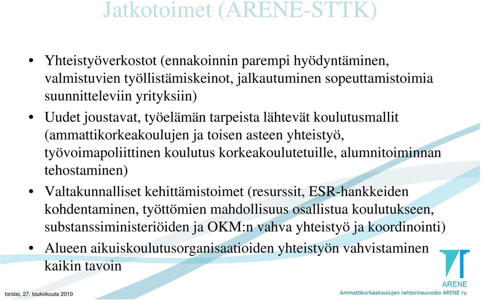 korkeakoulutetuille, alumnitoiminnan tehostaminen) eosa e) Valtakunnalliset kehittämistoimet (resurssit, ESR-hankkeiden kohdentaminen, työttömien mahdollisuus