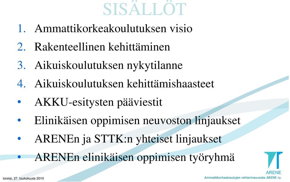 Aikuiskoulutukseni k k kehittämishaasteet i h t t AKKU-esitysten pääviestit