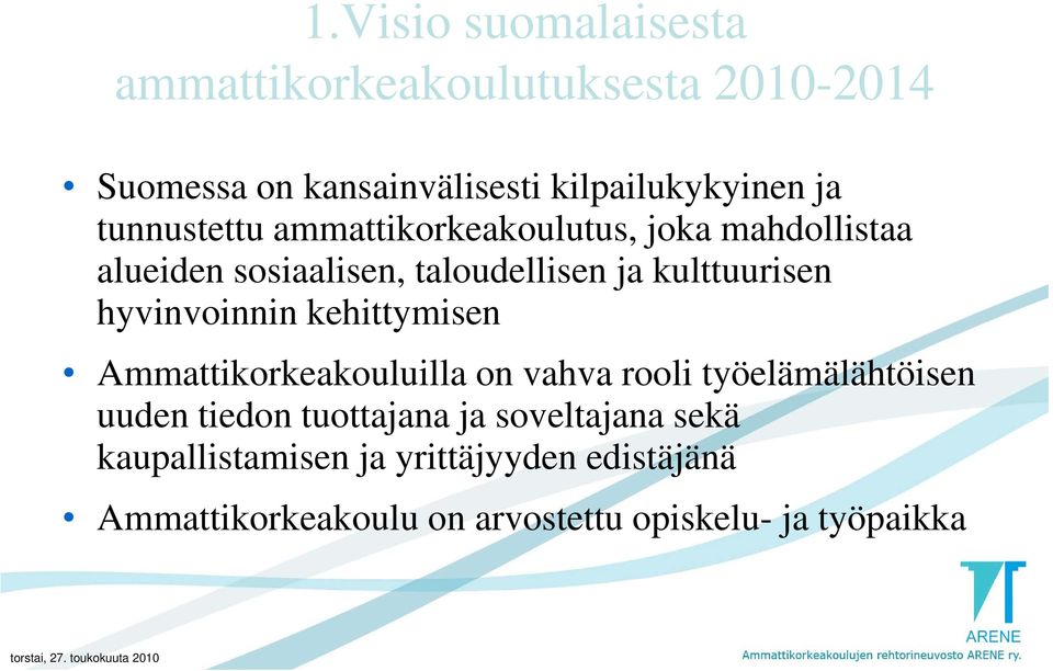 hyvinvoinnin i i kehittymisen i Ammattikorkeakouluilla on vahva rooli työelämälähtöisen uuden tiedon tuottajana