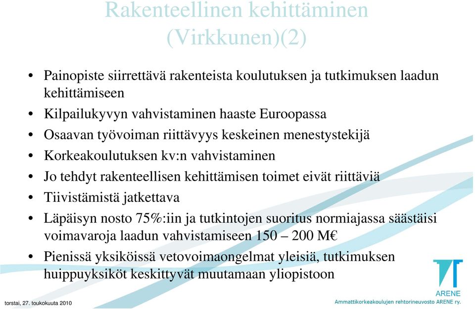 rakenteellisen kehittämisen toimet eivät riittäviä Tiivistämistä jatkettava Läpäisyn nosto 75%:iin ja tutkintojen suoritus normiajassa