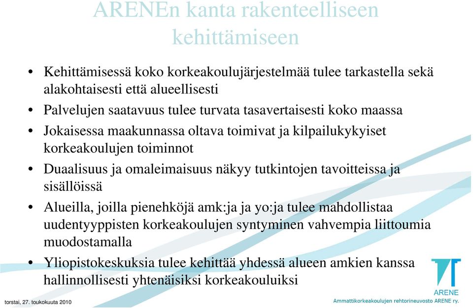 ja omaleimaisuus näkyy tutkintojen tavoitteissa ja sisällöissä Alueilla, joilla pienehköjä amk:ja ja yo:ja tulee mahdollistaa uudentyyppisten