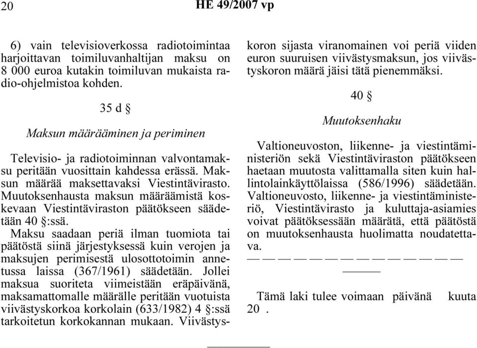 Muutoksenhausta maksun määräämistä koskevaan Viestintäviraston päätökseen säädetään 40 :ssä.