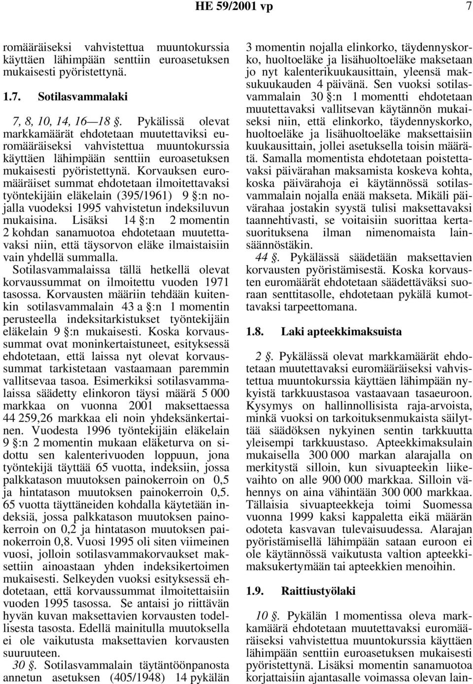 Korvauksen euromääräiset summat ehdotetaan ilmoitettavaksi työntekijäin eläkelain (395/1961) 9 :n nojalla vuodeksi 1995 vahvistetun indeksiluvun mukaisina.