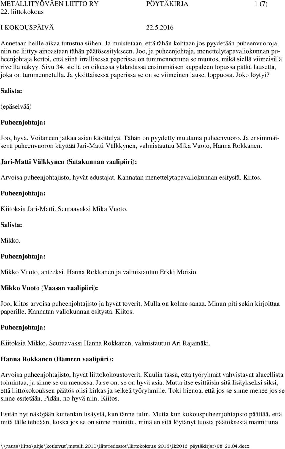 Sivu 34, siellä on oikeassa ylälaidassa ensimmäisen kappaleen lopussa pätkä lausetta, joka on tummennetulla. Ja yksittäisessä paperissa se on se viimeinen lause, loppuosa. Joko löytyi?