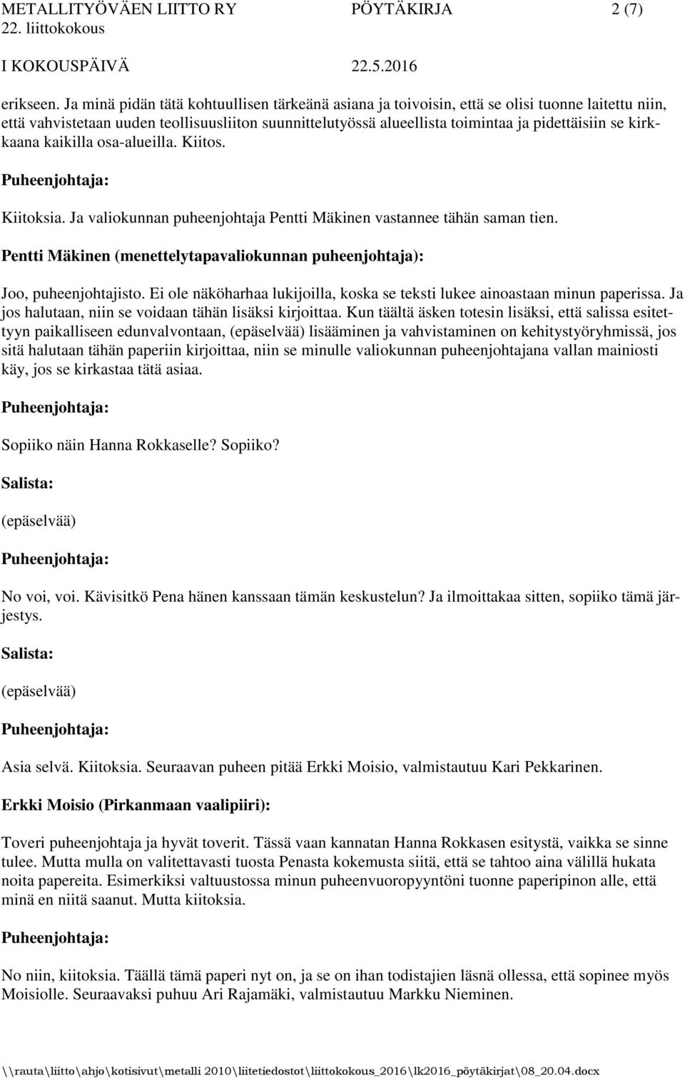 kirkkaana kaikilla osa-alueilla. Kiitos. Kiitoksia. Ja valiokunnan puheenjohtaja Pentti Mäkinen vastannee tähän saman tien.