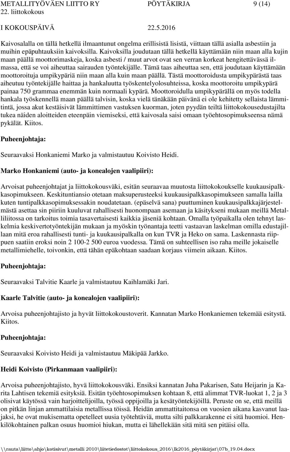 sairauden työntekijälle. Tämä taas aiheuttaa sen, että joudutaan käyttämään moottoroituja umpikypäriä niin maan alla kuin maan päällä.