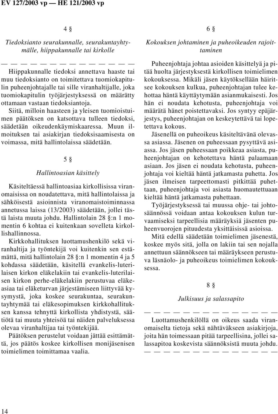 Siitä, milloin haasteen ja yleisen tuomioistuimen päätöksen on katsottava tulleen tiedoksi, säädetään oikeudenkäymiskaaressa.