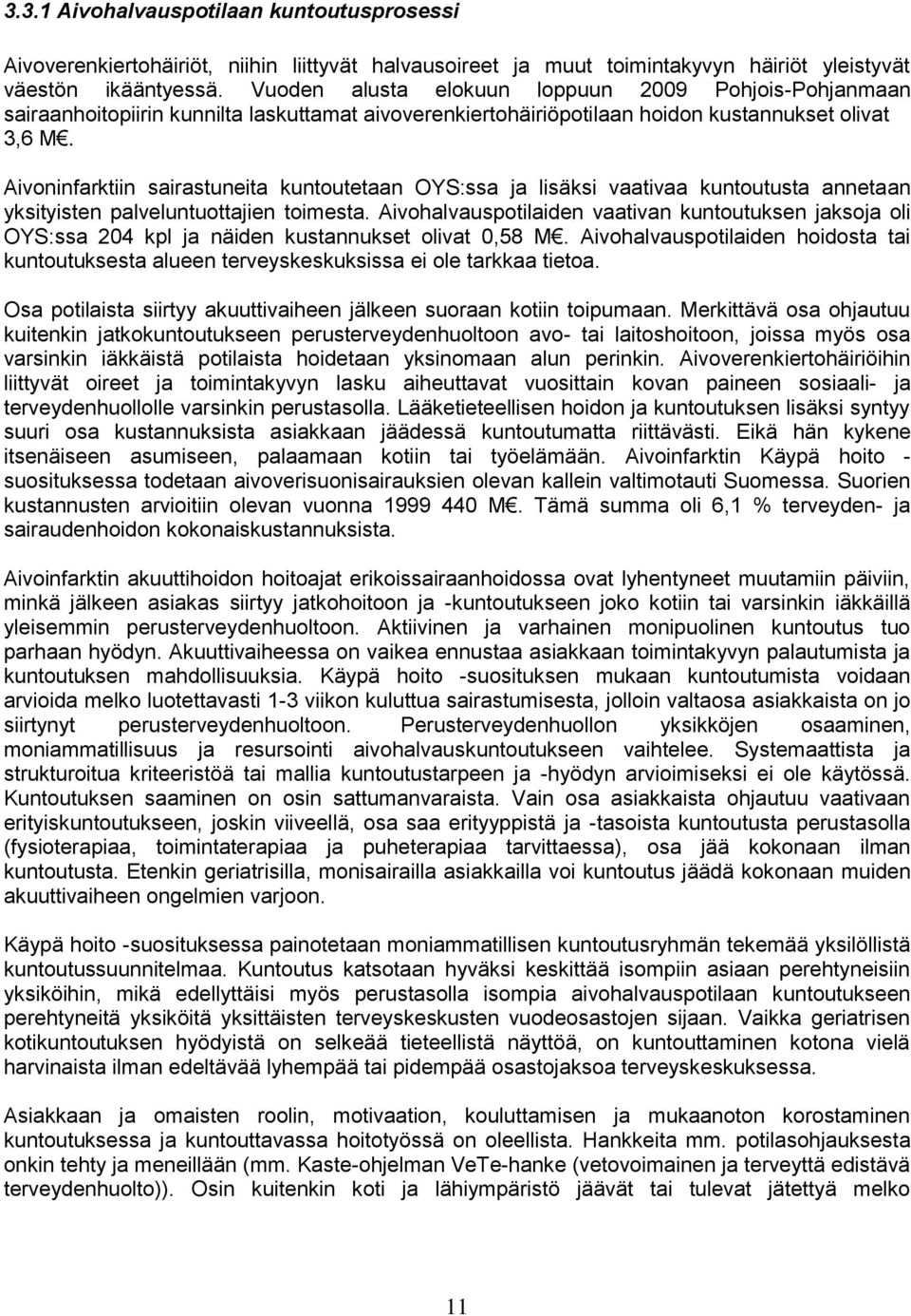 Aivoninfarktiin sairastuneita kuntoutetaan OYS:ssa ja lisäksi vaativaa kuntoutusta annetaan yksityisten palveluntuottajien toimesta.