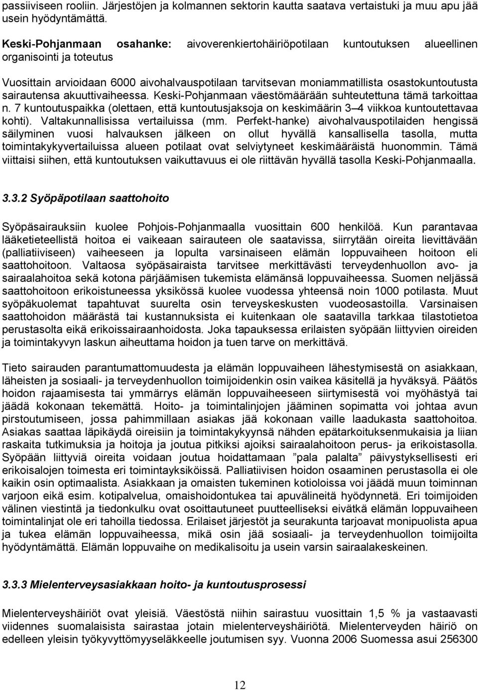 osastokuntoutusta sairautensa akuuttivaiheessa. Keski-Pohjanmaan väestömäärään suhteutettuna tämä tarkoittaa n.