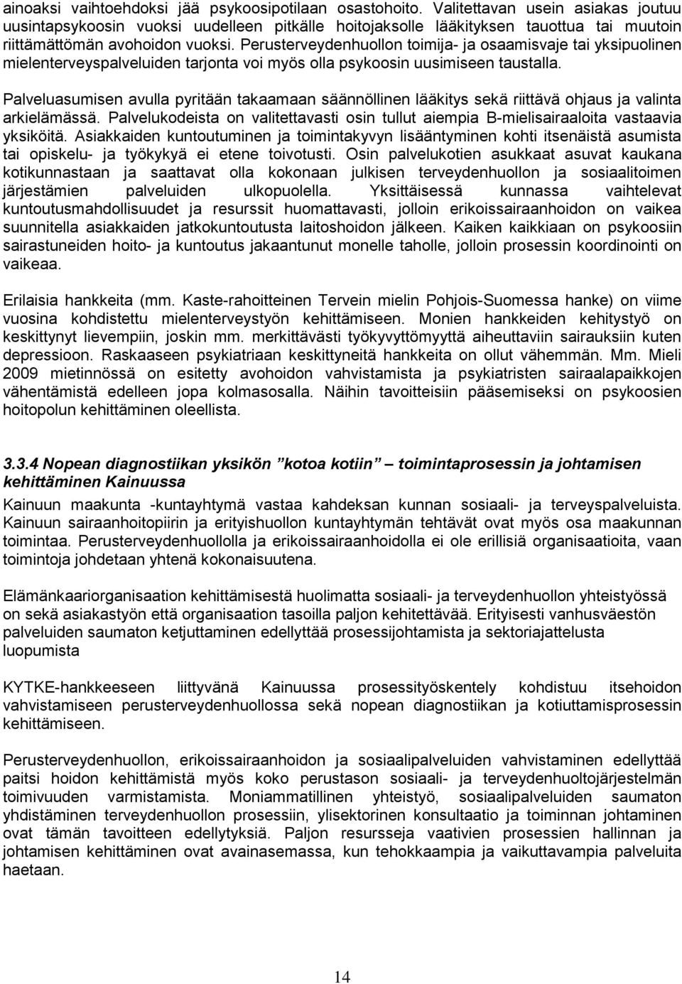 Perusterveydenhuollon toimija- ja osaamisvaje tai yksipuolinen mielenterveyspalveluiden tarjonta voi myös olla psykoosin uusimiseen taustalla.