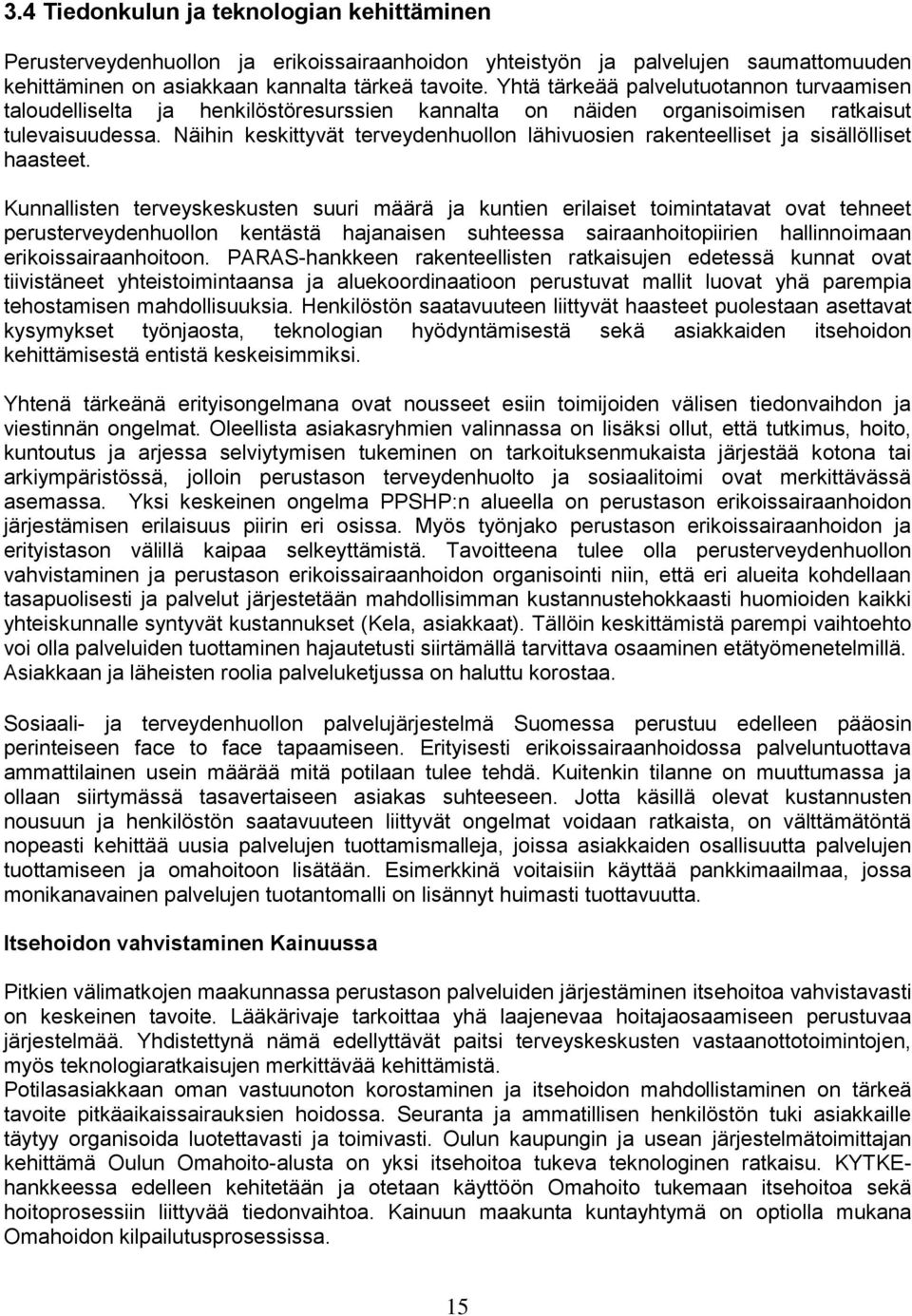Näihin keskittyvät terveydenhuollon lähivuosien rakenteelliset ja sisällölliset haasteet.