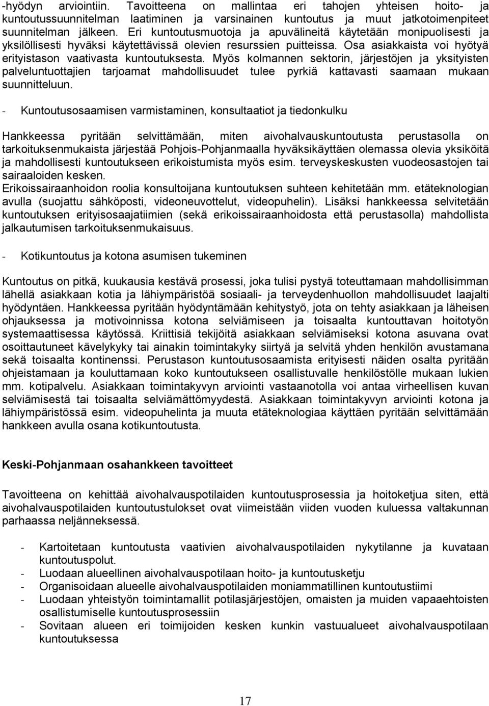 Myös kolmannen sektorin, järjestöjen ja yksityisten palveluntuottajien tarjoamat mahdollisuudet tulee pyrkiä kattavasti saamaan mukaan suunnitteluun.