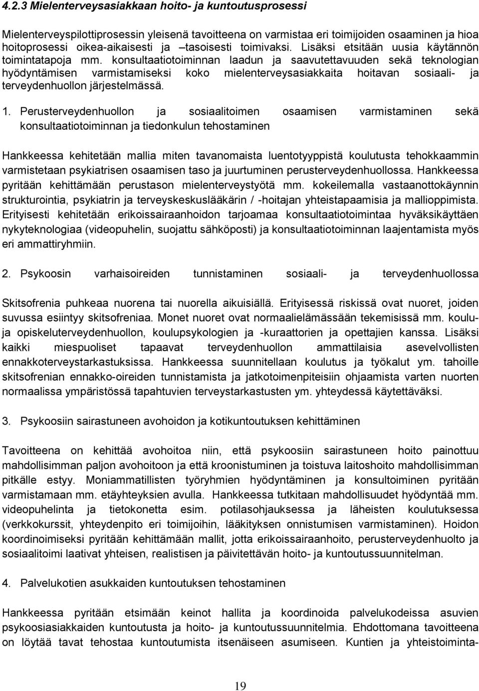 konsultaatiotoiminnan laadun ja saavutettavuuden sekä teknologian hyödyntämisen varmistamiseksi koko mielenterveysasiakkaita hoitavan sosiaali- ja terveydenhuollon järjestelmässä. 1.