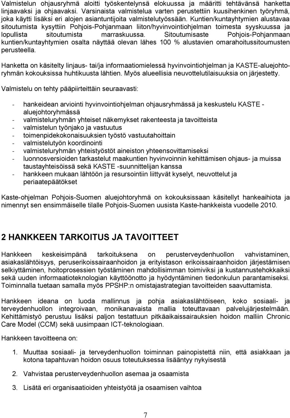 Kuntien/kuntayhtymien alustavaa sitoutumista kysyttiin Pohjois-Pohjanmaan liiton/hyvinvointiohjelman toimesta syyskuussa ja lopullista sitoutumista marraskuussa.