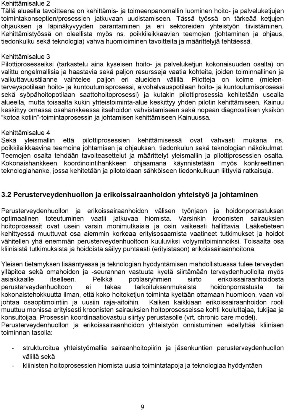 poikkileikkaavien teemojen (johtaminen ja ohjaus, tiedonkulku sekä teknologia) vahva huomioiminen tavoitteita ja määrittelyjä tehtäessä.