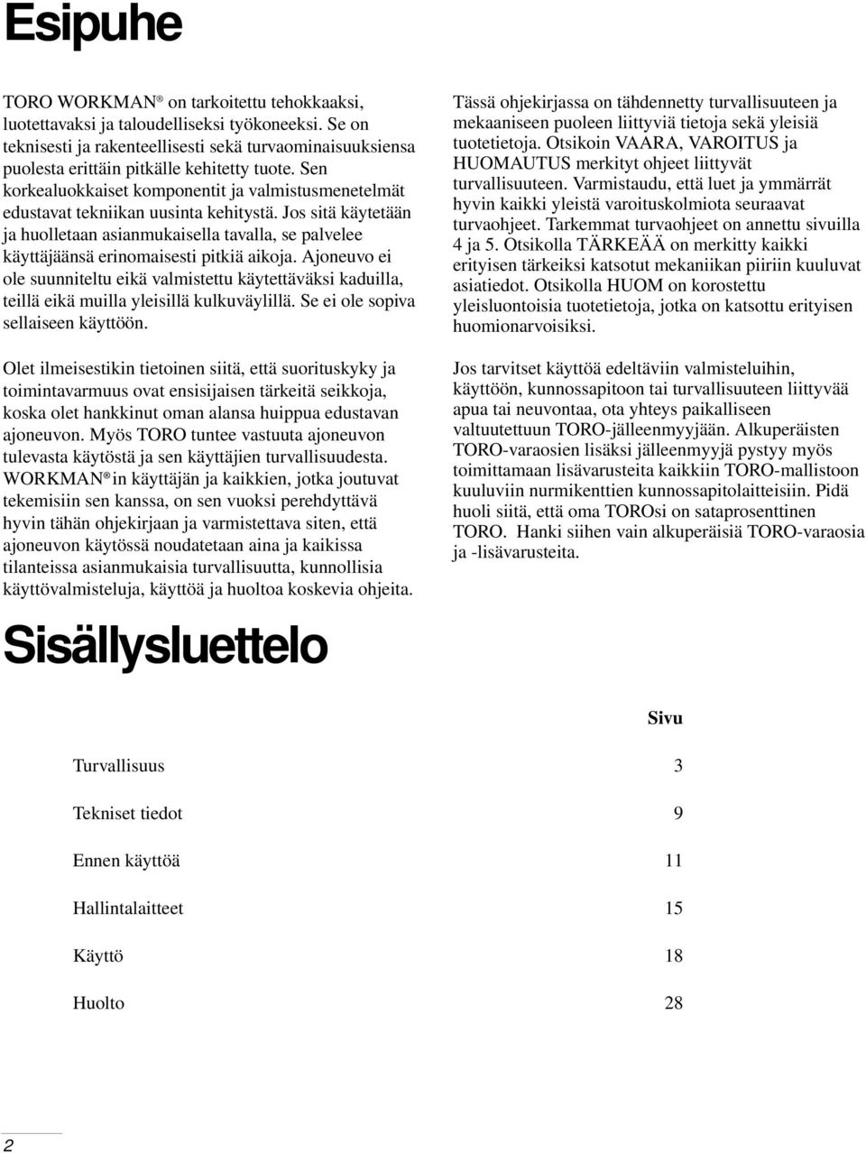 Sen korkealuokkaiset komponentit ja valmistusmenetelmät edustavat tekniikan uusinta kehitystä.