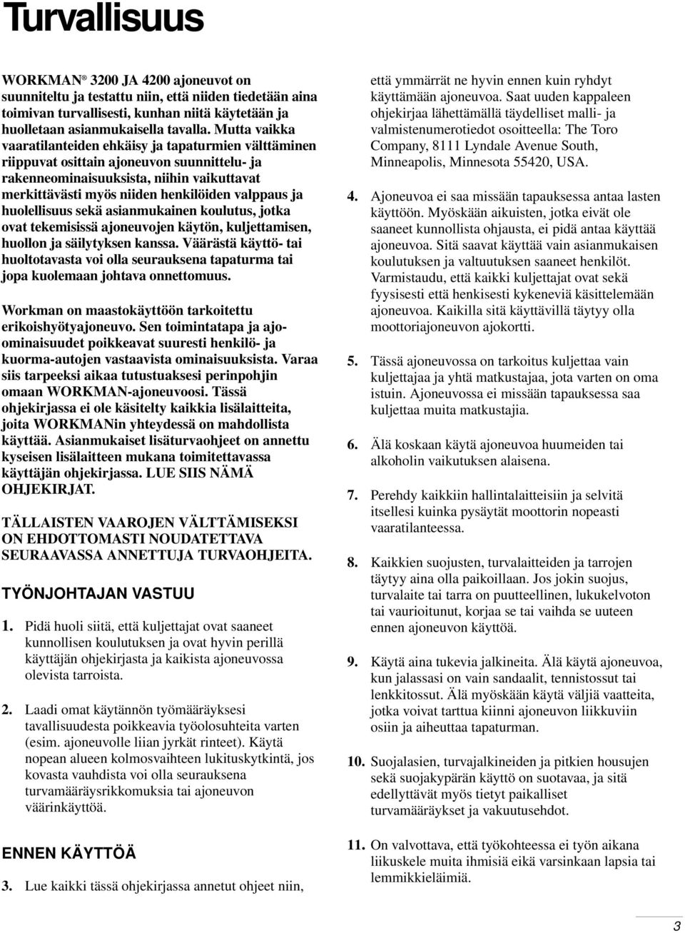 ja huolellisuus sekä asianmukainen koulutus, jotka ovat tekemisissä ajoneuvojen käytön, kuljettamisen, huollon ja säilytyksen kanssa.