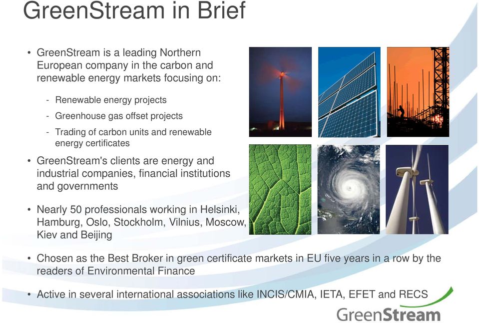 institutions and governments Nearly 50 professionals working in Helsinki, Hamburg, Oslo, Stockholm, Vilnius, Moscow, Kiev and Beijing Chosen as the Best Broker in