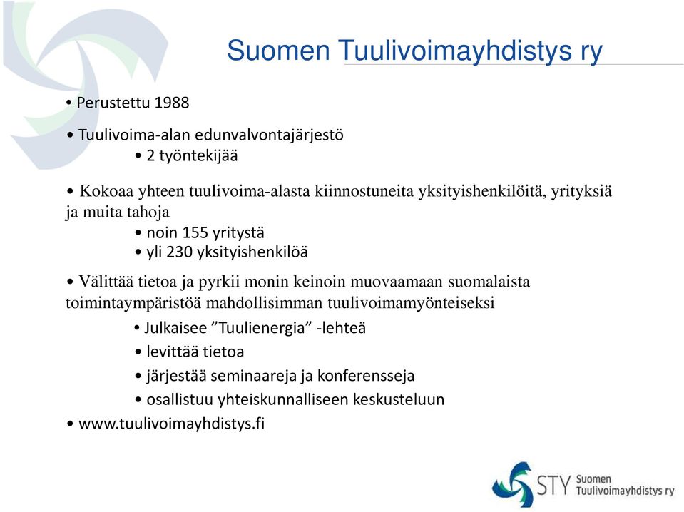 Välittää tietoa ja pyrkii monin keinoin muovaamaan suomalaista toimintaympäristöä mahdollisimman tuulivoimamyönteiseksi