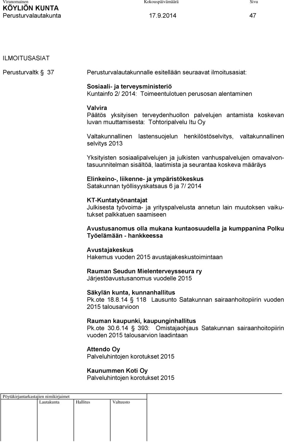 Päätös yksityisen terveydenhuollon palvelujen antamista koskevan luvan muuttamisesta: Tohtoripalvelu Itu Oy Valtakunnallinen lastensuojelun henkilöstöselvitys, valtakunnallinen selvitys 2013