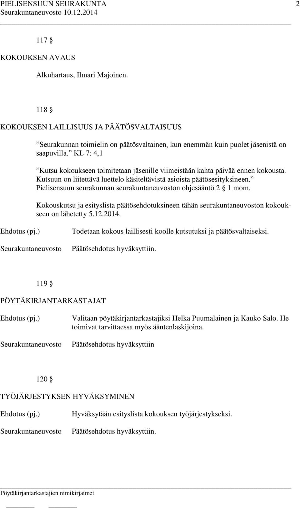 Pielisensuun seurakunnan seurakuntaneuvoston ohjesääntö 2 1 mom. Kokouskutsu ja esityslista päätösehdotuksineen tähän seurakuntaneuvoston kokoukseen on lähetetty 5.12.2014.