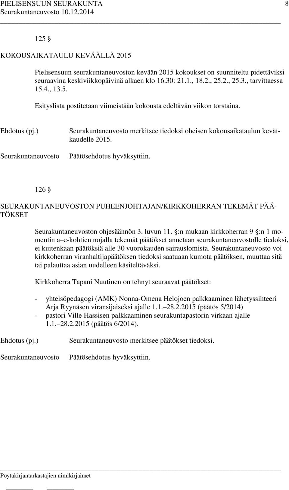 126 SEURAKUNTANEUVOSTON PUHEENJOHTAJAN/KIRKKOHERRAN TEKEMÄT PÄÄ- TÖKSET n ohjesäännön 3. luvun 11.