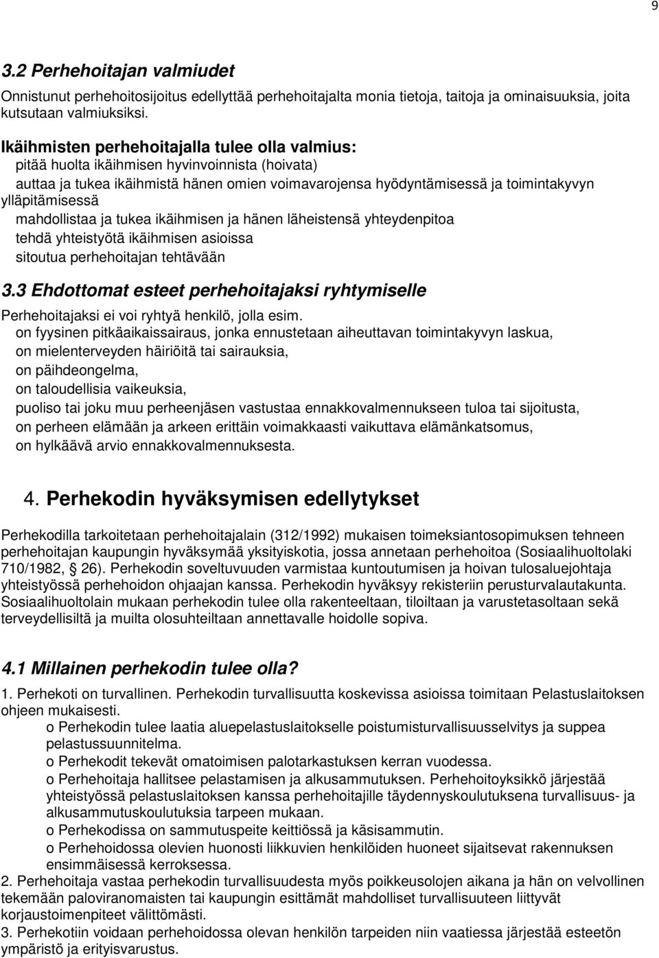 mahdollistaa ja tukea ikäihmisen ja hänen läheistensä yhteydenpitoa tehdä yhteistyötä ikäihmisen asioissa sitoutua perhehoitajan tehtävään 3.