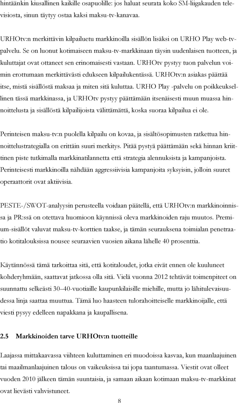 Se on luonut kotimaiseen maksu-tv-markkinaan täysin uudenlaisen tuotteen, ja kuluttajat ovat ottaneet sen erinomaisesti vastaan.