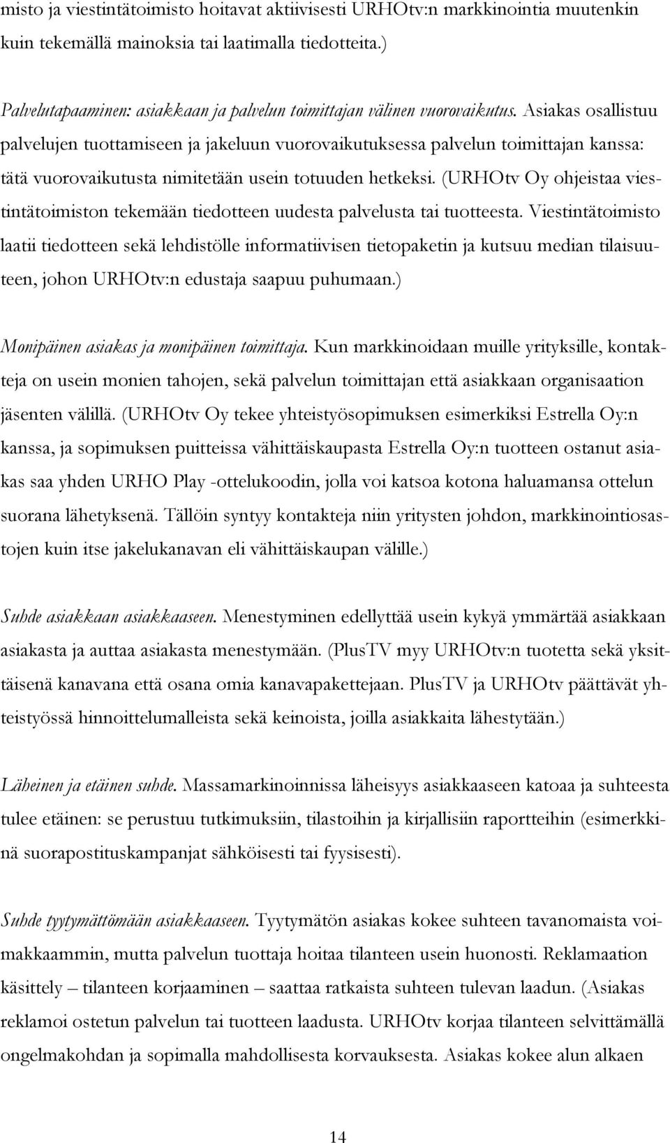 Asiakas osallistuu palvelujen tuottamiseen ja jakeluun vuorovaikutuksessa palvelun toimittajan kanssa: tätä vuorovaikutusta nimitetään usein totuuden hetkeksi.