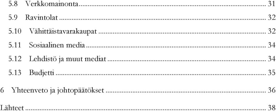 .. 34 5.12 Lehdistö ja muut mediat... 34 5.13 Budjetti.