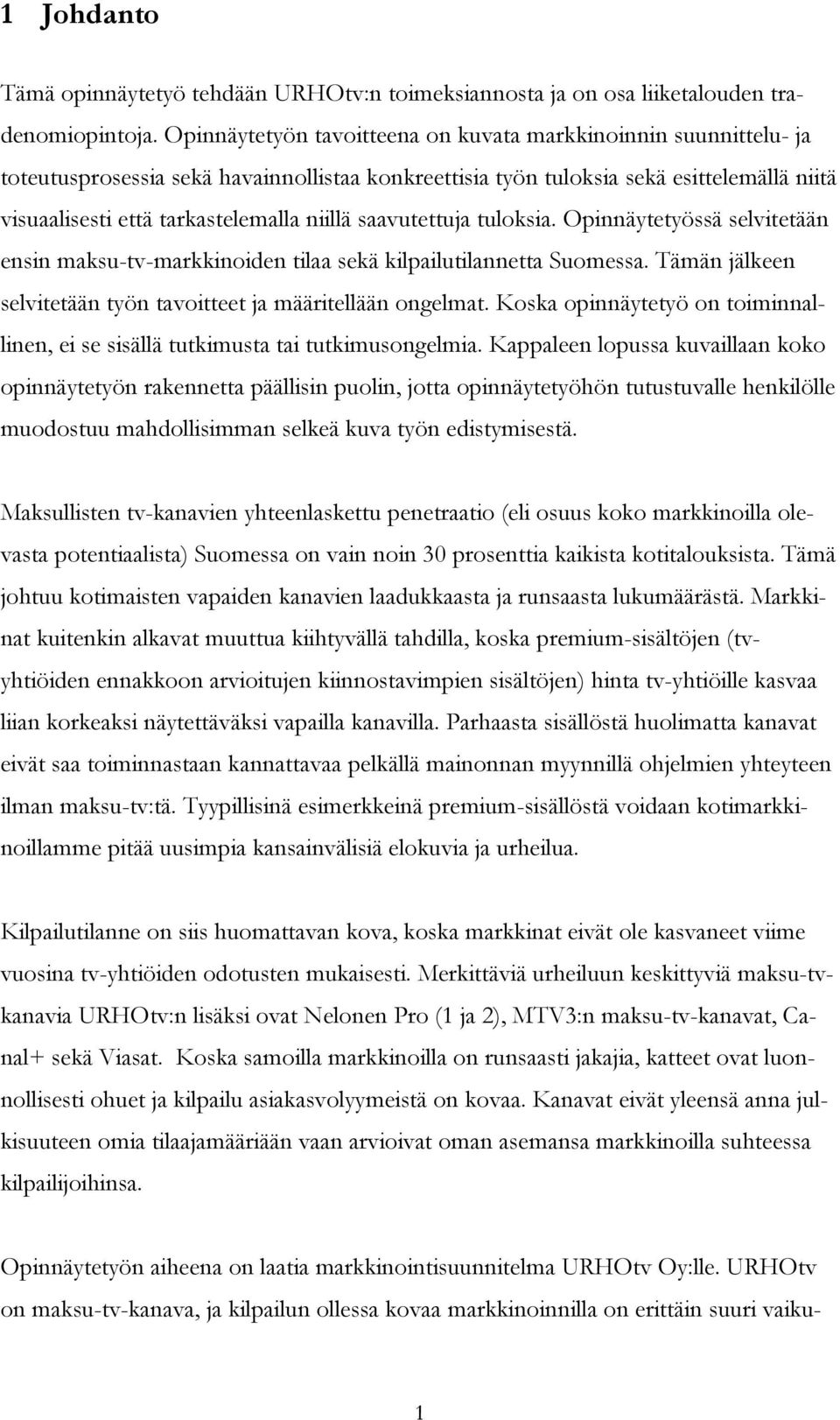 saavutettuja tuloksia. Opinnäytetyössä selvitetään ensin maksu-tv-markkinoiden tilaa sekä kilpailutilannetta Suomessa. Tämän jälkeen selvitetään työn tavoitteet ja määritellään ongelmat.