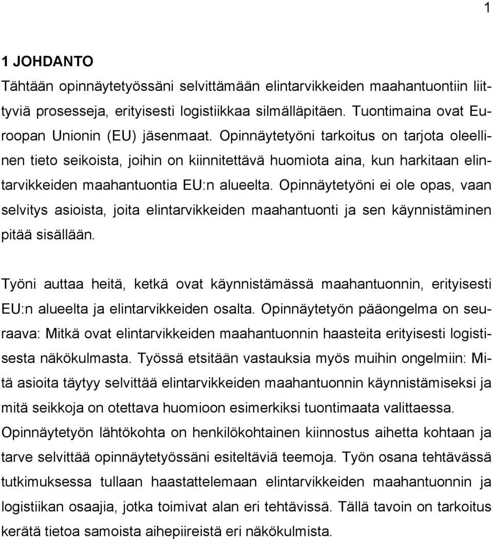 Opinnäytetyöni ei ole opas, vaan selvitys asioista, joita elintarvikkeiden maahantuonti ja sen käynnistäminen pitää sisällään.