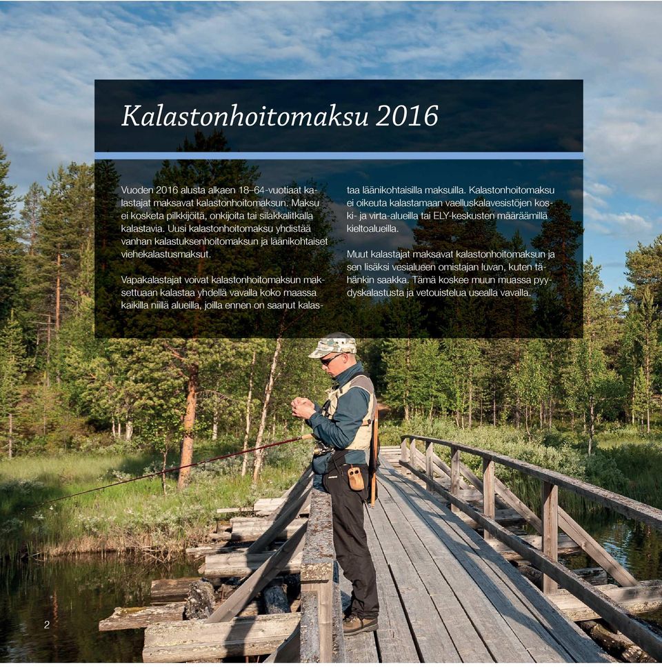 Vapakalastajat voivat kalastonhoitomaksun maksettuaan kalastaa yhdellä vavalla koko maassa kaikilla niillä alueilla, joilla ennen on saanut kalastaa läänikohtaisilla maksuilla.