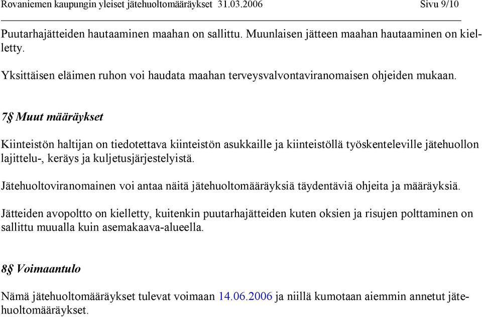 7 Muut määräykset Kiinteistön haltijan on tiedotettava kiinteistön asukkaille ja kiinteistöllä työskenteleville jätehuollon lajittelu, keräys ja kuljetusjärjestelyistä.