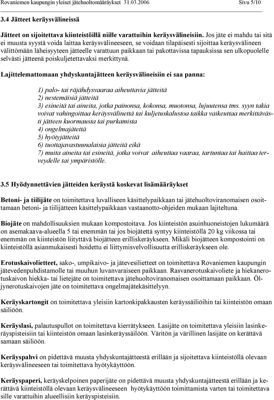 tapauksissa sen ulkopuolelle selvästi jätteenä poiskuljetettavaksi merkittynä.