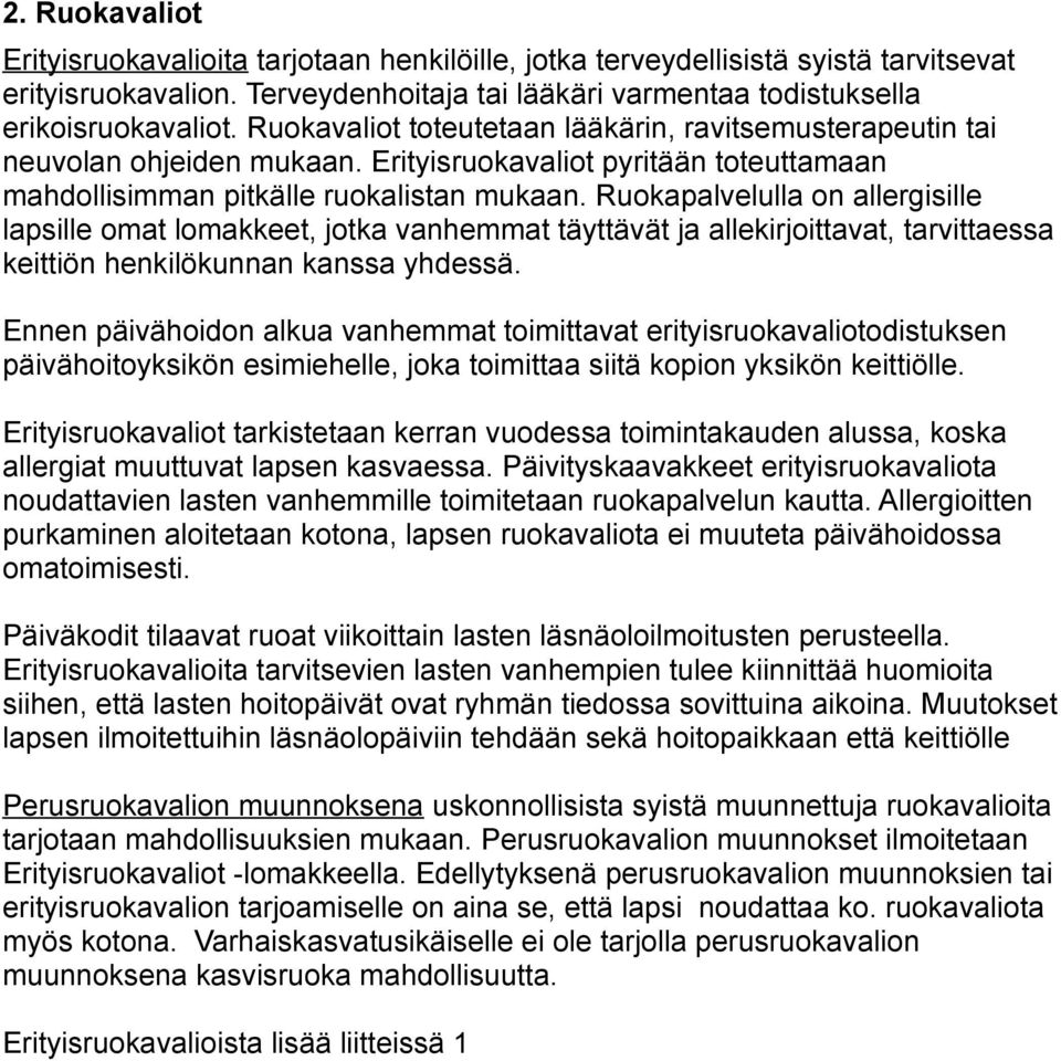 Ruokapalvelulla on allergisille lapsille omat lomakkeet, jotka vanhemmat täyttävät ja allekirjoittavat, tarvittaessa keittiön henkilökunnan kanssa yhdessä.