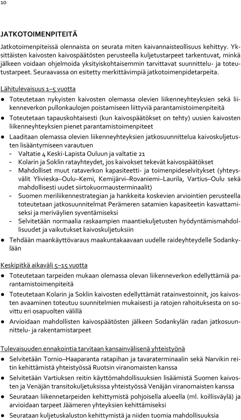 Seuraavassa on esitetty merkittävimpiä jatkotoimenpidetarpeita.