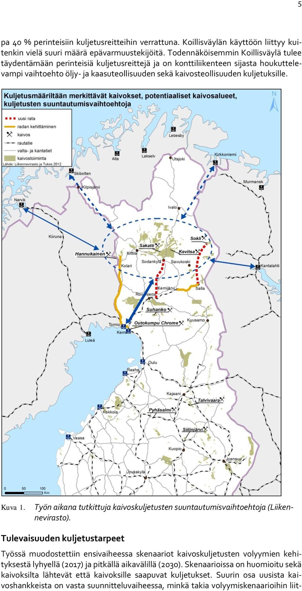 kuljetuksille. Kuva 1. Työn aikana tutkittuja kaivoskuljetusten suuntautumisvaihtoehtoja (Liikennevirasto).