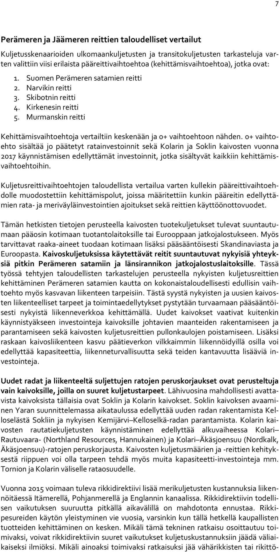 Murmanskin reitti Kehittämisvaihtoehtoja vertailtiin keskenään ja 0+ vaihtoehtoon nähden.