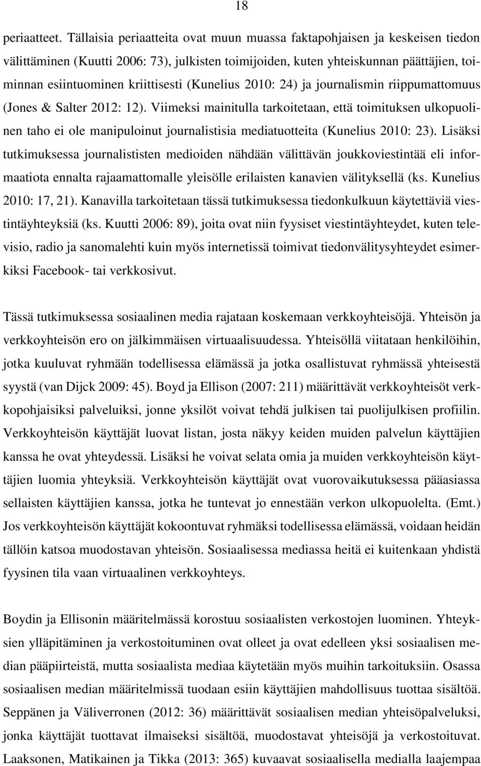 (Kunelius 2010: 24) ja journalismin riippumattomuus (Jones & Salter 2012: 12).