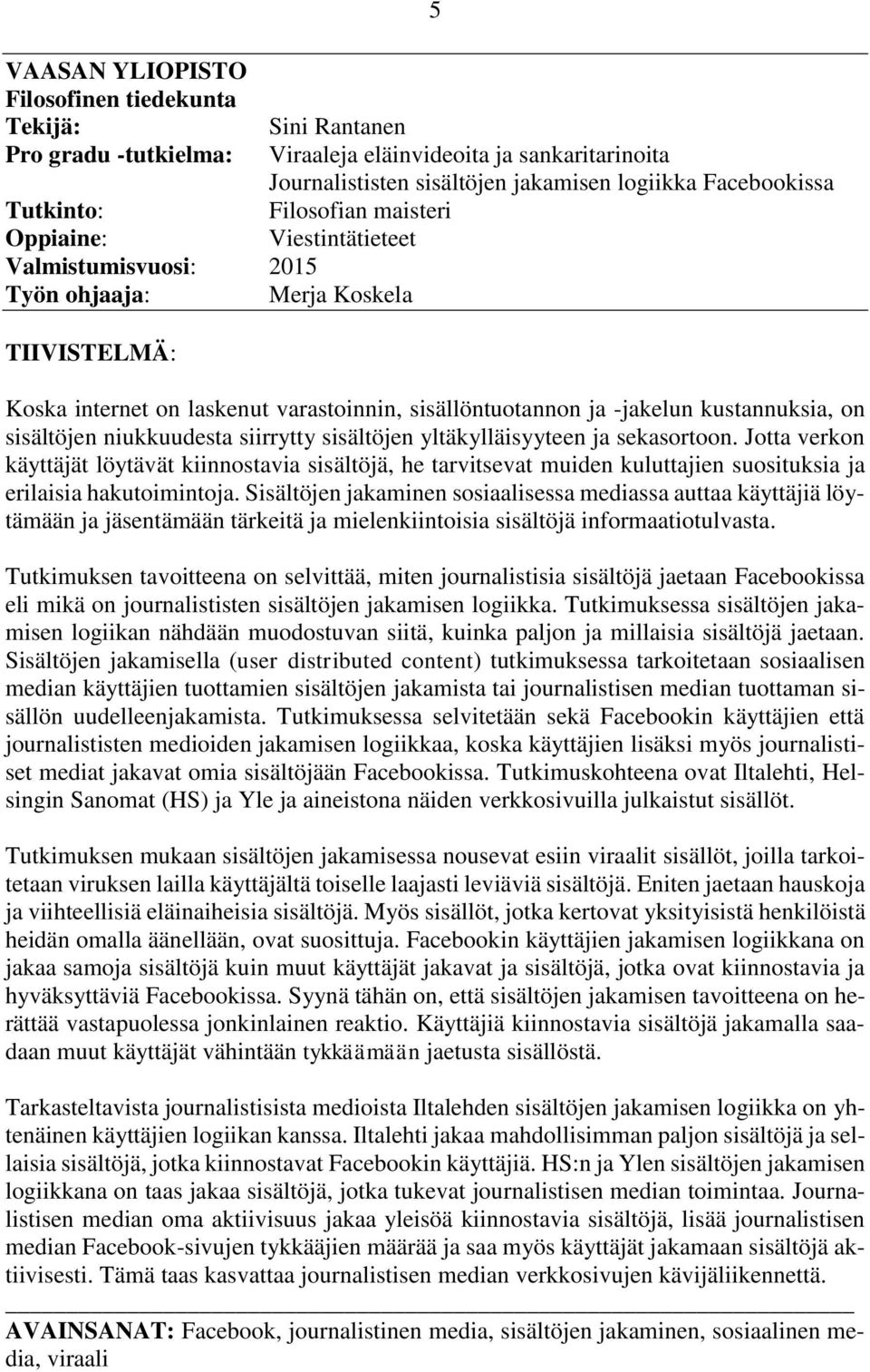 on sisältöjen niukkuudesta siirrytty sisältöjen yltäkylläisyyteen ja sekasortoon.