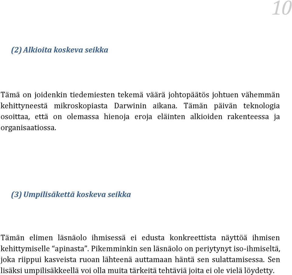 (3) Umpilisäkettä koskeva seikka Tämän elimen läsnäolo ihmisessä ei edusta konkreettista näyttöä ihmisen kehittymiselle apinasta.