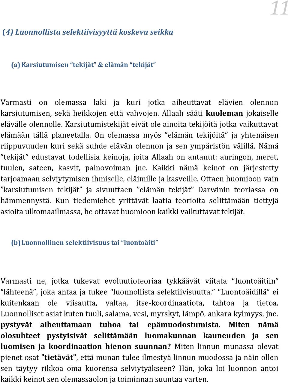 On olemassa myös elämän tekijöitä ja yhtenäisen riippuvuuden kuri sekä suhde elävän olennon ja sen ympäristön välillä.
