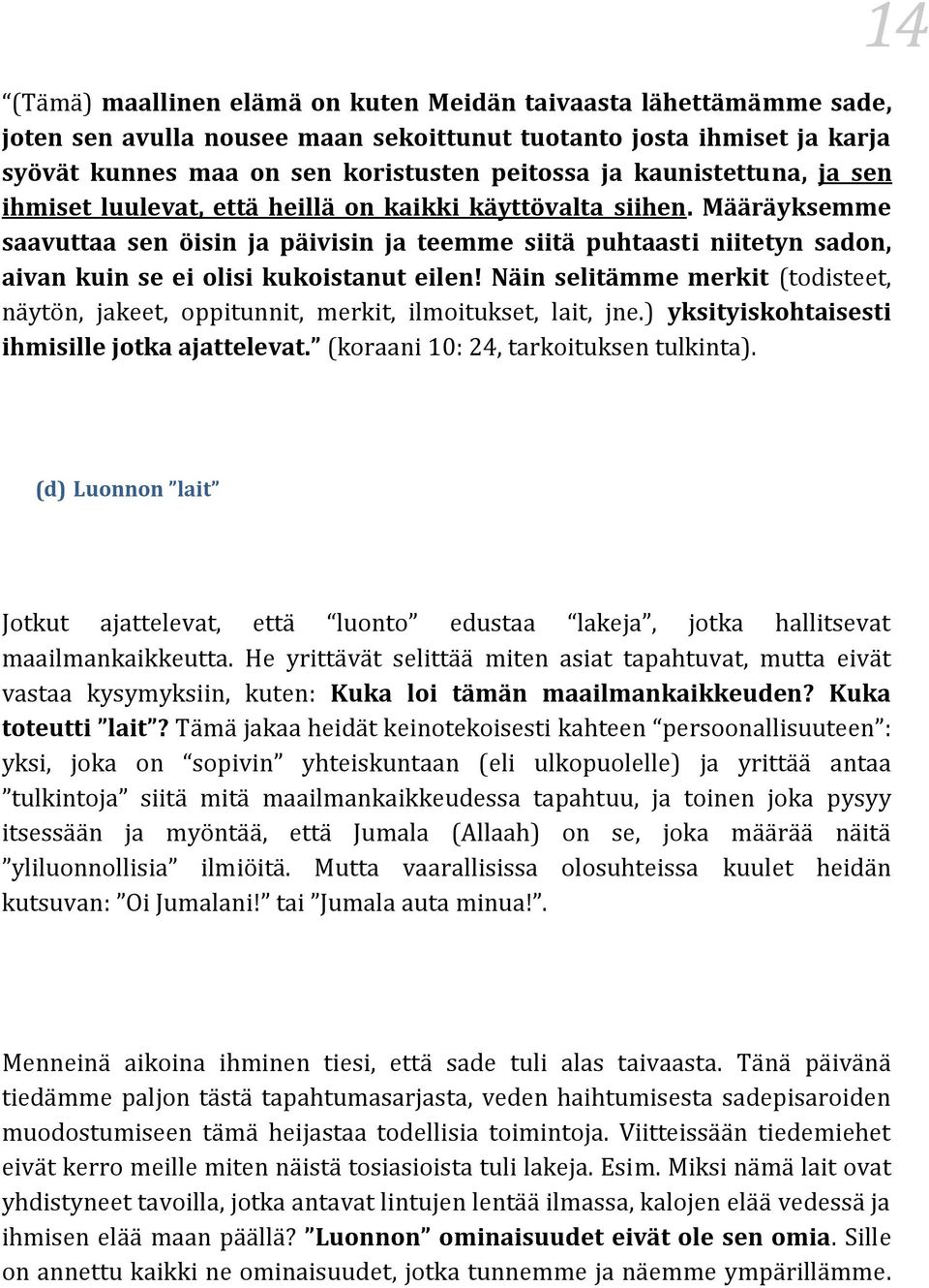 Määräyksemme saavuttaa sen öisin ja päivisin ja teemme siitä puhtaasti niitetyn sadon, aivan kuin se ei olisi kukoistanut eilen!